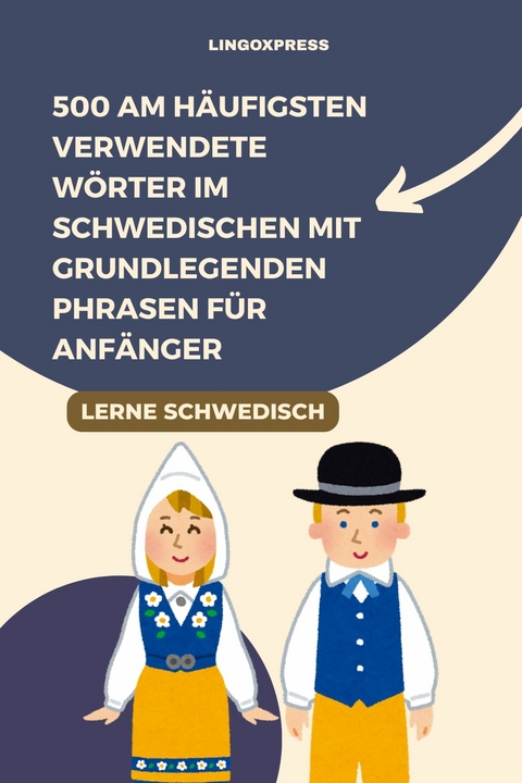 500 Am h&auml;ufigsten verwendete W&ouml;rter im Schwedischen mit grundlegenden Phrasen f&uuml;r Anf&auml;nger -  lingoXpress