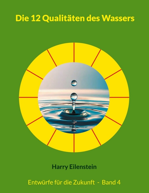 Die 12 Qualit&auml;ten des Wassers - Harry Eilenstein