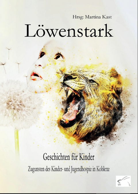 L&ouml;wenstark - Geschichten f&uuml;r Kinder - Martina Kast