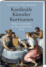 Kardin&auml;le, K&uuml;nstler, Kurtisanen - Arne Karsten, Volker Reinhardt
