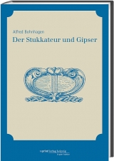 Der Stukkateur und Gipser - Alfred Bohnagen