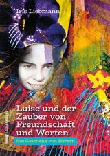 Luise und der Zauber von Freundschaft und Worten - Iris Liebmann