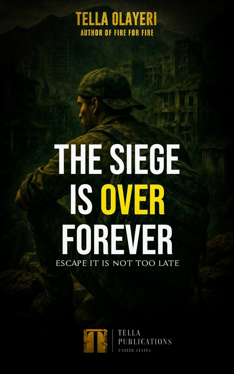 The Siege Is Over Forever -  Tella Olayeri