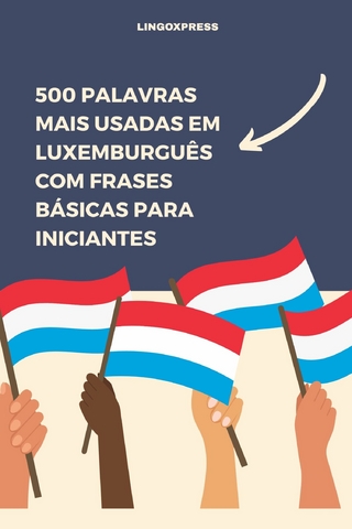500 Palavras Mais Usadas em Luxemburguês com Frases Básicas para Iniciantes