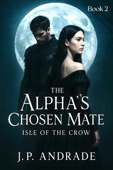 The Alpha's Chosen Mate - Isle of the Crow -  J.P. Andrade