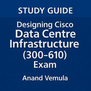 Study Guide Designing Cisco Data Centre Infrastructure (300-610) Exam
