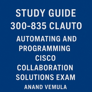 Study Guide 300-835 CLAUTO Automating and Programming Cisco Collaboration Solutions Exam