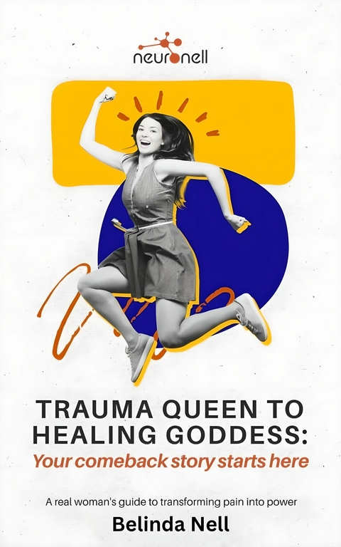 Trauma Queen To Healing Goddess -  Belinda Nell