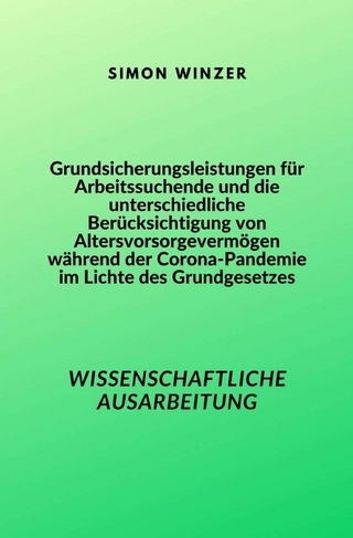 Grundsicherungsleistungen für Arbeitssuchende und die unterschiedliche Berücksichtigung von Altersvorsorgevermögen während der Corona-Pandemie im Lichte des Grundgesetzes