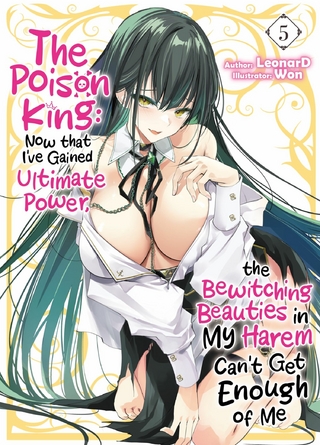 The Poison King: Now that I've Gained Ultimate Power, the Bewitching Beauties in My Harem Can't Get Enough of Me Volume 5