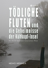T&ouml;dliche Fluten und die Geheimnisse der K&uuml;hkopf-Insel - Heiko Wenner