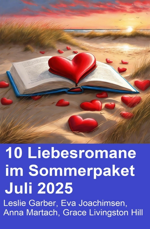 10 Liebesromane im Sommerpaket Juli 2025 -  Leslie Garber,  Eva Joachimsen,  Anna Martach,  Grace Livingston Hill