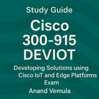 Study Guide Cisco 300-915 DEVIOT Developing Solutions using Cisco IoT and Edge Platforms Exam
