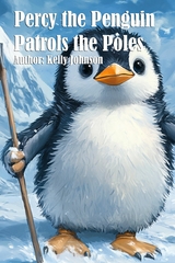 Percy the Penguin Patrols the Poles -  Kelly Johnson