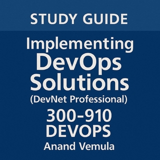 Study Guide Implementing DevOps Solutions (DevNet Professional) 300-910 DEVOPS