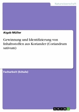 Gewinnung und Identifizierung von Inhaltsstoffen aus Koriander (Coriandrum sativum) - Aigab M&uuml;ller