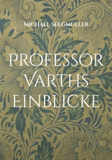 Professor Varths Einblicke - Michael Seegm&uuml;ller