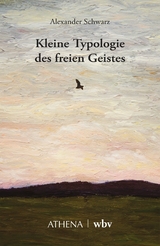 Kleine Typologie des freien Geistes - Alexander Schwarz