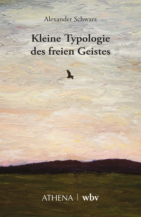 Kleine Typologie des freien Geistes - Alexander Schwarz