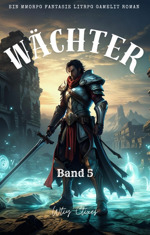 W&auml;chter:Ein MMORPG Fantasie LitRPG GameLit Roman (Band 5) -  Wtiy Ctixes