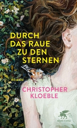 Durch das Raue zu den Sternen - Christopher Kloeble