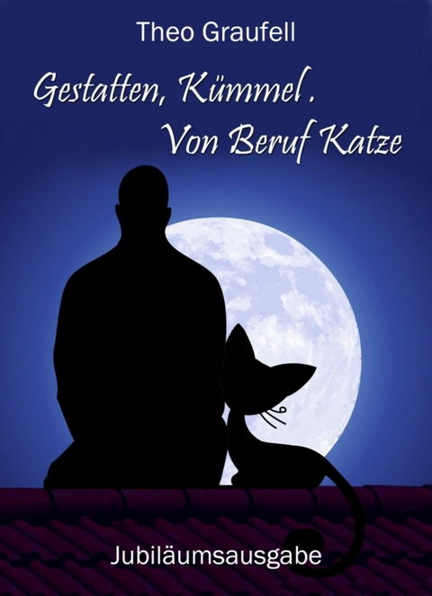Gestatten, K&uuml;mmel. Von Beruf Katze - Theo Graufell