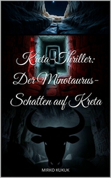 Kreta-Thriller: Der Minotaurus-Schatten auf Kreta - Mirko Kukuk