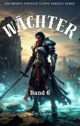 W&auml;chter:Ein MMORPG Fantasie LitRPG GameLit Roman (Band 6) -  Wtiy Ctixes