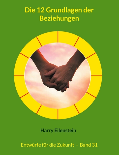 Die 12 Grundlagen der Beziehungen - Harry Eilenstein