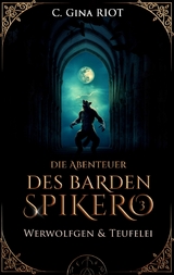 Werwolfgen & Teufelei - Die Abenteuer des Barden Spikero 3 - C. Gina Riot