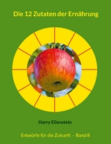 Die 12 Zutaten der Ern&auml;hrung - Harry Eilenstein
