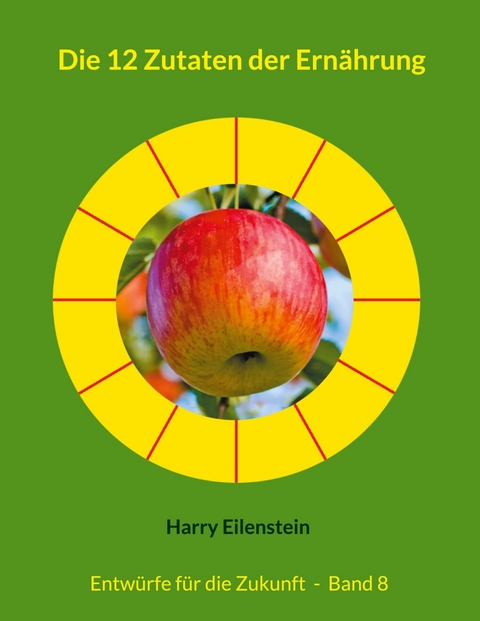 Die 12 Zutaten der Ern&auml;hrung - Harry Eilenstein