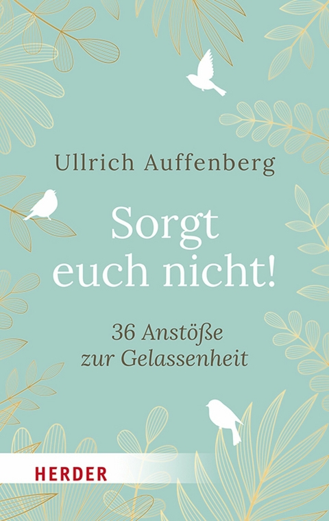 Sorgt euch nicht! - Ullrich Auffenberg