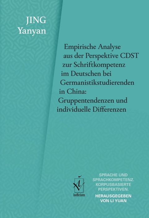 Empirische Analyse aus der Perspektive CDST zur Schriftkompetenz im Deutschen bei Germanistikstudierenden in China: Gruppentendenzen und individuelle Differenzen - Yanyan Jing