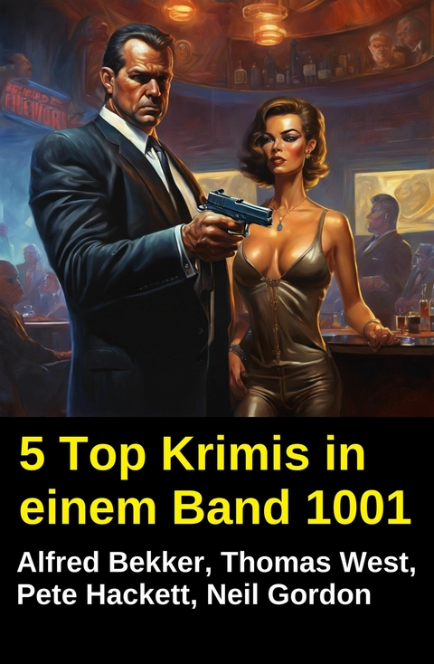 5 Top Krimis in einem Band 1001 -  Alfred Bekker,  Pete Hackett,  Thomas West,  Neil Gordon