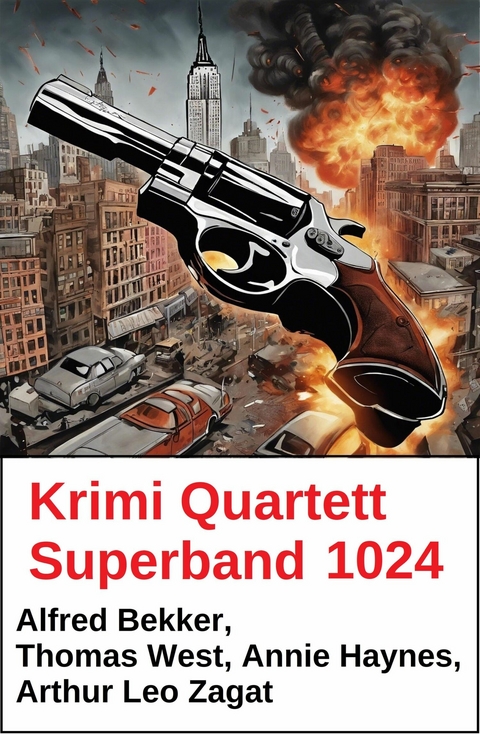 Krimi Quartett Superband 1024 -  Alfred Bekker,  Annie Haynes,  Thomas West,  Arthur Leo Zagat