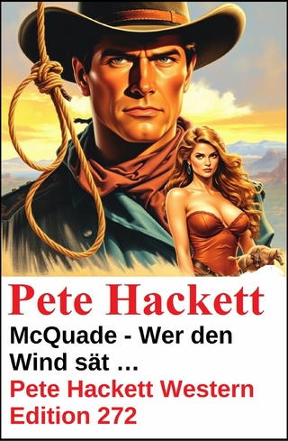 McQuade - Wer den Wind sät ... Pete Hackett Western Edition 272
