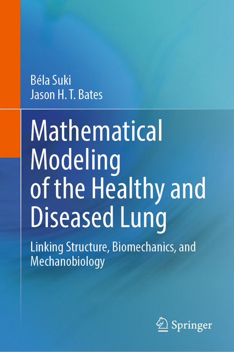 Mathematical Modeling of the Healthy and Diseased Lung -  Béla Suki,  Jason H. T. Bates