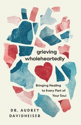 Grieving Wholeheartedly -  Audrey Davidheiser