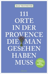 111 Orte in der Provence, die man gesehen haben muss - Ralf Nestmeyer