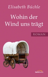 Wohin der Wind uns trägt - Büchle, Elisabeth