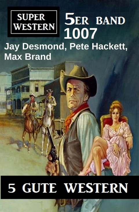 Super Western 5er Band 1007 -  Jay Desmond,  Pete Hackett,  Max Brand