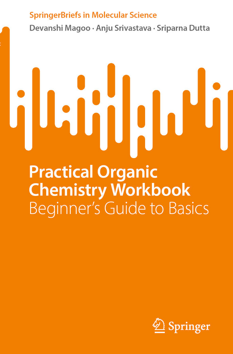 Practical Organic Chemistry Workbook -  Devanshi Magoo,  Anju Srivastava,  Sriparna Dutta