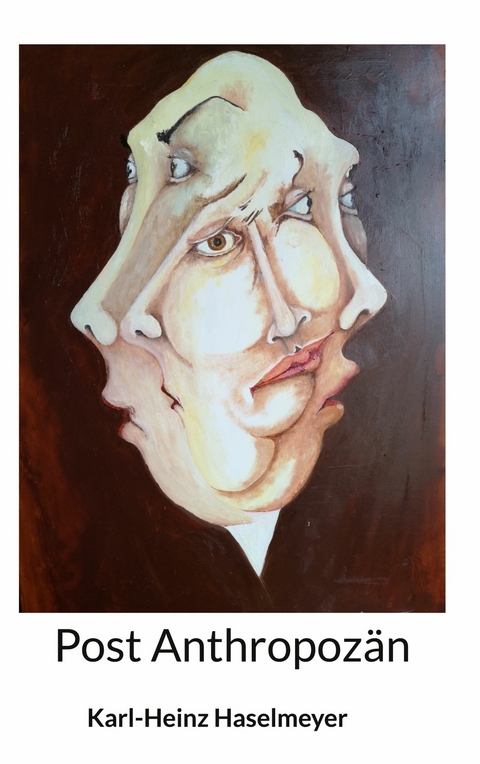 Post Anthropoz&auml;n - Karl-Heinz Haselmeyer
