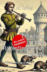 Die Erfindung des Rattenf&auml;ngers von Hameln - Lutz Spilker