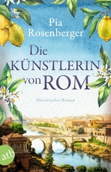 Die K&uuml;nstlerin von Rom - Pia Rosenberger