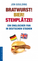 Bratwurst! Bier! Stehpl&auml;tze! - Jon Goulding
