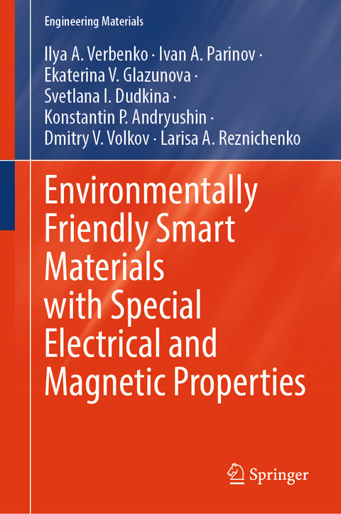 Environmentally Friendly Smart Materials with Special Electrical and Magnetic Properties -  Ilya A. Verbenko,  Ivan A. Parinov,  Ekaterina V. Glazunova,  Svetlana I. Dudkina,  Konstantin P. Andryu