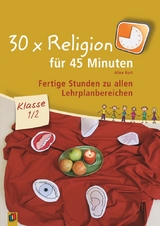 30 x Religion f&uuml;r 45 Minuten &ndash; Klasse 1/2 - Aline Kurt