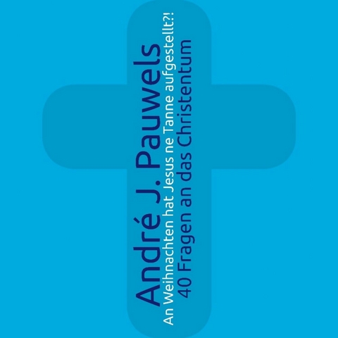 An Weihnachten hat Jesus ne Tanne aufgestellt?! -  Andr&eacute; J. Pauwels